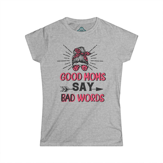 Good Moms Say Bad Words / Tshirt